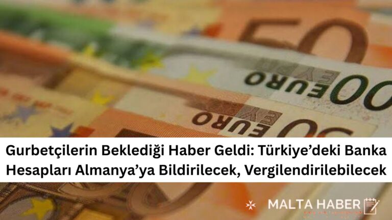 Gurbetçilerin Beklediği Haber Geldi: Türkiye’deki Banka Hesapları Almanya’ya Bildirilecek, Vergilendirilebilecek