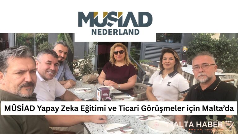 MÜSİAD Yapay Zeka Eğitimi ve Ticari Görüşmeler için Malta’da
