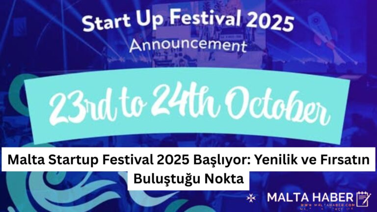 Malta Startup Festival 2025 Başlıyor: Yenilik ve Fırsatın Buluştuğu Nokta