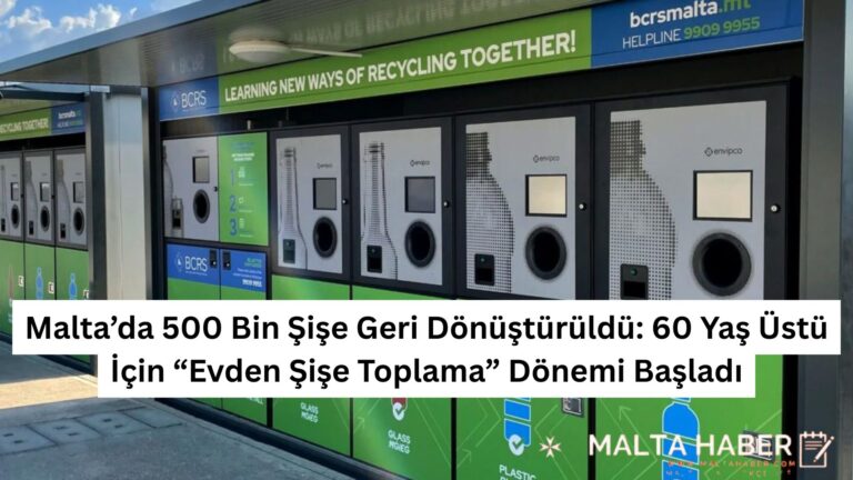 Malta’da 500 Bin Şişe Geri Dönüştürüldü: 60 Yaş Üstü İçin “Evden Şişe Toplama” Dönemi Başladı