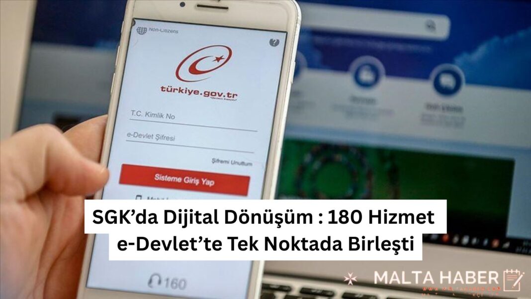 SGK’da Dijital Dönüşüm 180 Hizmet e-Devlet’te Tek Noktada Birleşti