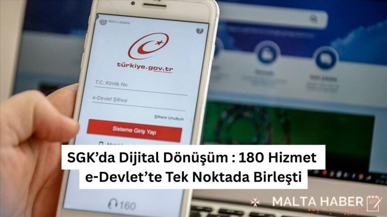 SGK’da Dijital Dönüşüm : 180 Hizmet  e-Devlet’te Tek Noktada Birleşti