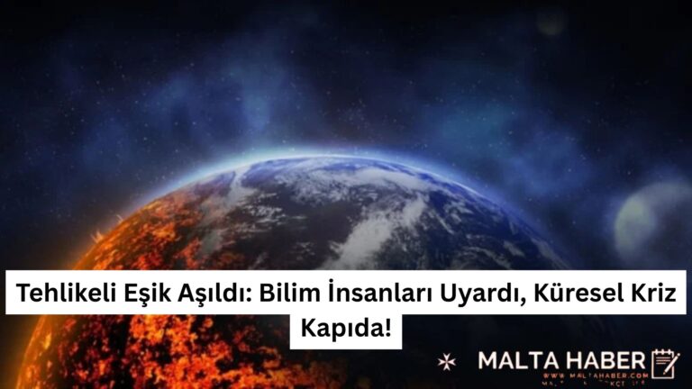 Tehlikeli Eşik Aşıldı: Bilim İnsanları Uyardı, Küresel Kriz Kapıda!