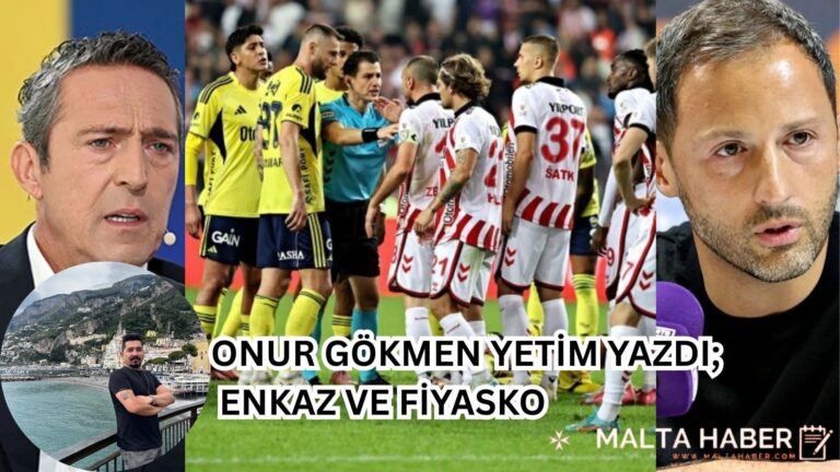 ONUR GÖKMEN YETİM YAZDI; ENKAZ VE FİYASKO