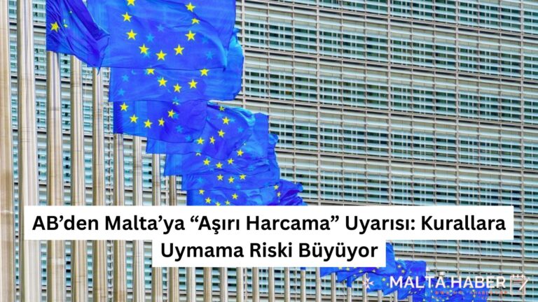 AB’den Malta’ya “Aşırı Harcama” Uyarısı: Kurallara Uymama Riski Büyüyor