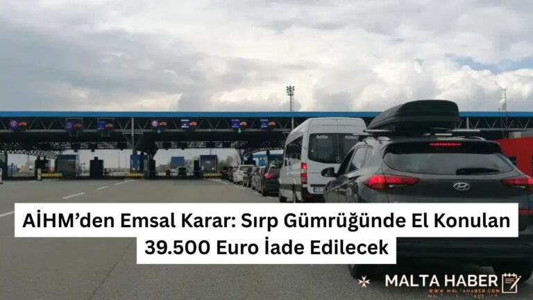 AİHM’den Emsal Karar: Sırp Gümrüğünde El Konulan 39.500 Euro İade Edilecek