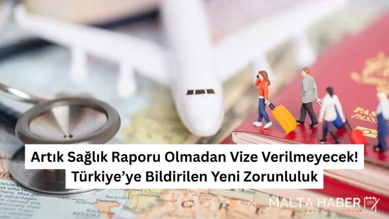 Artık Sağlık Raporu Olmadan Vize Verilmeyecek! Türkiye’ye Bildirilen Yeni Zorunluluk