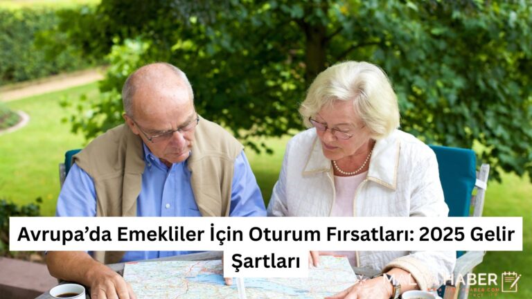 Avrupa’da Emekliler İçin Oturum Fırsatları: 2025 Gelir Şartları