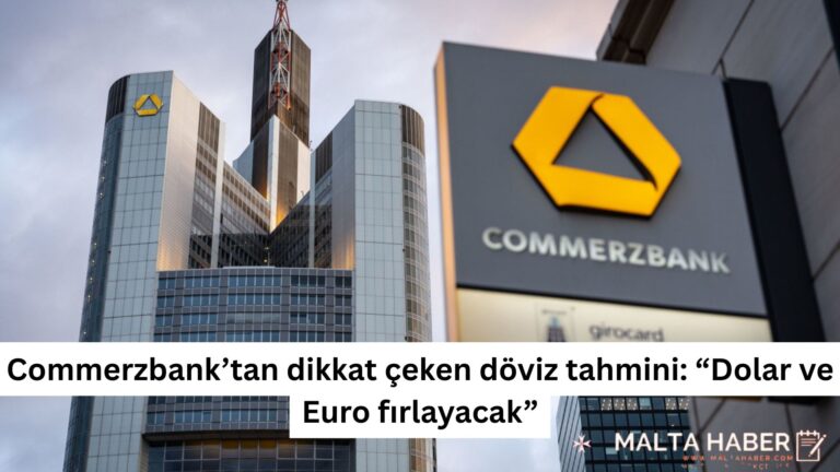 Commerzbank’tan dikkat çeken döviz tahmini: “Dolar ve Euro fırlayacak”