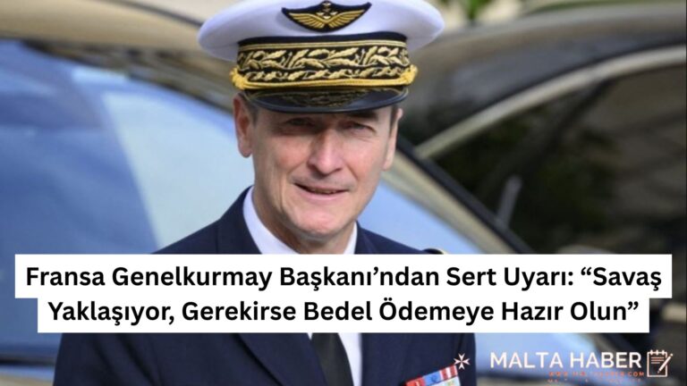Fransa Genelkurmay Başkanı’ndan Sert Uyarı: “Savaş Yaklaşıyor, Gerekirse Bedel Ödemeye Hazır Olun”