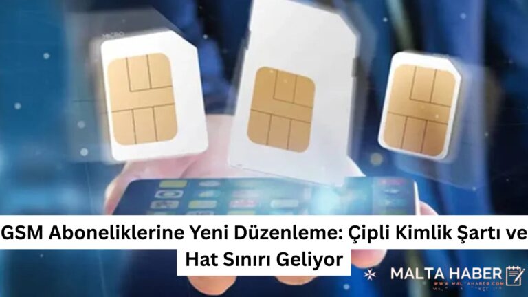 GSM Aboneliklerine Yeni Düzenleme: Çipli Kimlik Şartı ve Hat Sınırı Geliyor