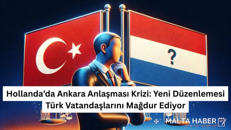 Hollanda’da Ankara Anlaşması Krizi: Yeni Düzenlemesi Türk Vatandaşlarını Mağdur Ediyor