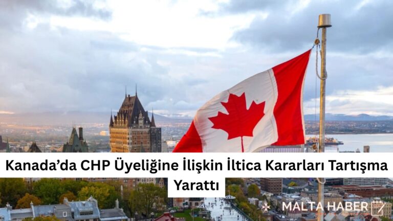 Kanada’da CHP Üyeliğine İlişkin İltica Kararları Tartışma Yarattı