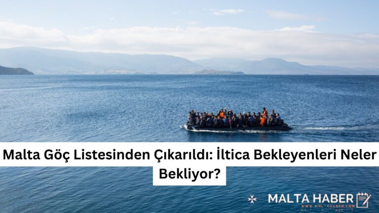 Malta Göç Listesinden Çıkarıldı: İltica Bekleyenleri Neler Bekliyor?