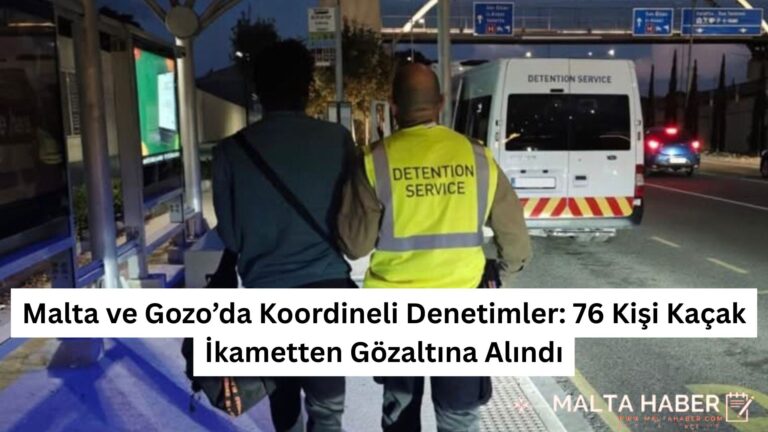 Malta ve Gozo’da Koordineli Denetimler: 76 Kişi Kaçak İkametten Gözaltına Alındı