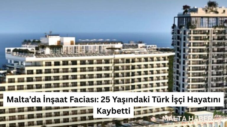 Malta’da İnşaat Faciası: 25 Yaşındaki Türk İşçi Hayatını Kaybetti