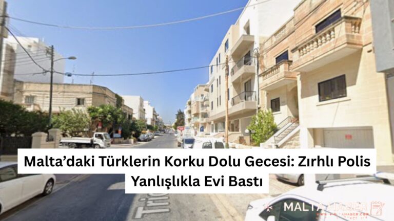 Malta’daki Türklerin Korku Dolu Gecesi: Zırhlı Polis Yanlışlıkla Evi Bastı