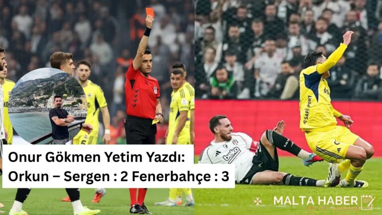 Onur Gökmen Yetim Yazdı: Orkun – Sergen : 2  Fenerbahçe : 3