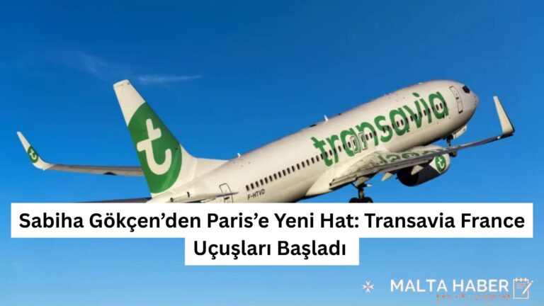 Sabiha Gökçen’den Paris’e Yeni Hat: Transavia France Uçuşları Başladı