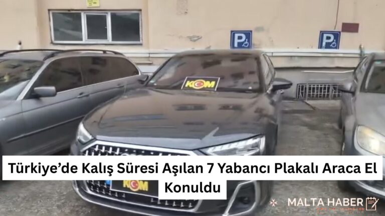 Türkiye’de Kalış Süresi Aşılan 7 Yabancı Plakalı Araca El Konuldu