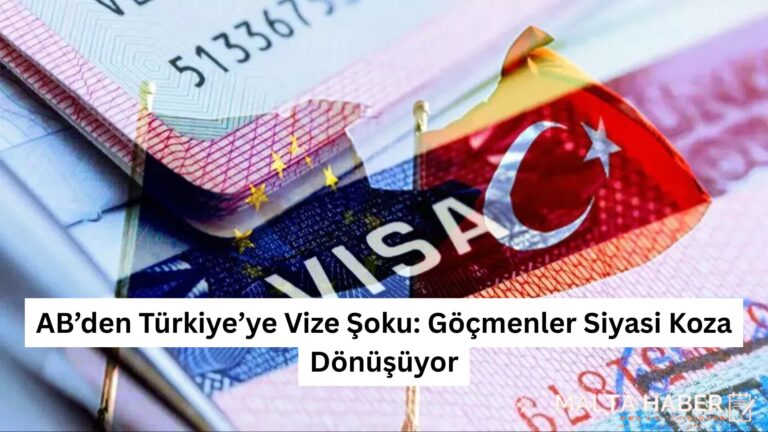 AB’den Türkiye’ye Vize Şoku: Göçmenler Siyasi Koza Dönüşüyor