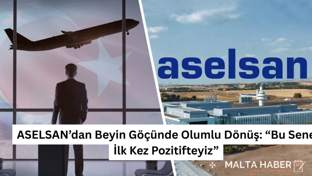 ASELSAN’dan Beyin Göçünde Olumlu Dönüş: “Bu Sene İlk Kez Pozitifteyiz”