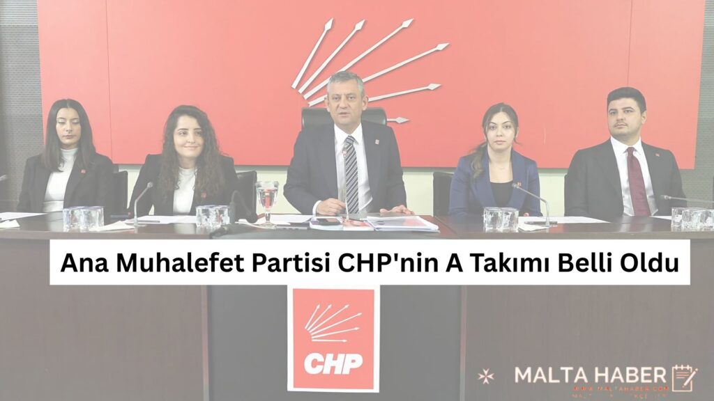 CHP’nin Yeni A Takımı Açıklandı: Özgür Özel MYK Listesini Duyurdu