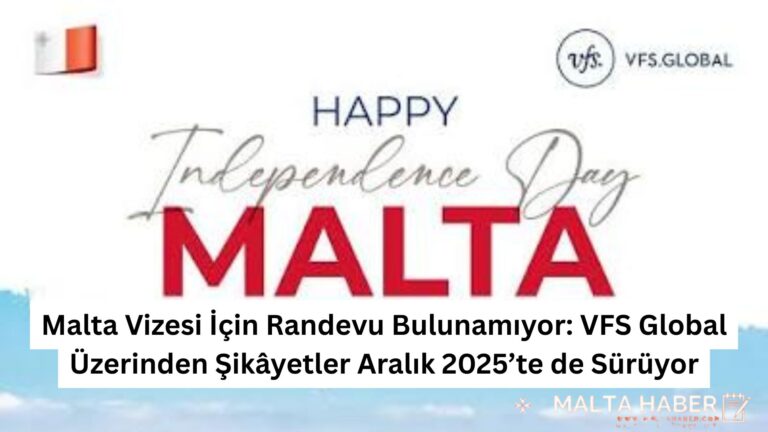 Malta Vizesi İçin Randevu Bulunamıyor: VFS Global Üzerinden Şikâyetler Aralık 2025’te de Sürüyor