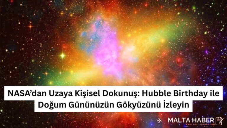 NASA’dan Uzaya Kişisel Dokunuş: Hubble Birthday ile Doğum Gününüzün Gökyüzünü İzleyin