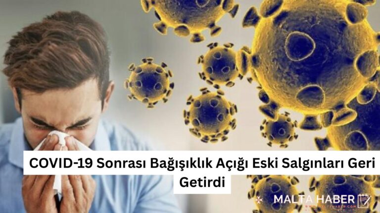 COVID-19 Sonrası Bağışıklık Açığı Eski Salgınları Geri Getirdi