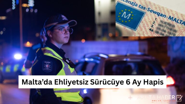 Malta’da Ehliyetsiz Sürücüye 6 Ay Hapis