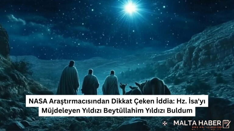 NASA Araştırmacısından Dikkat Çeken İddia: Hz. İsa’yı Müjdeleyen Yıldızı Beytüllahim Yıldızı Buldum