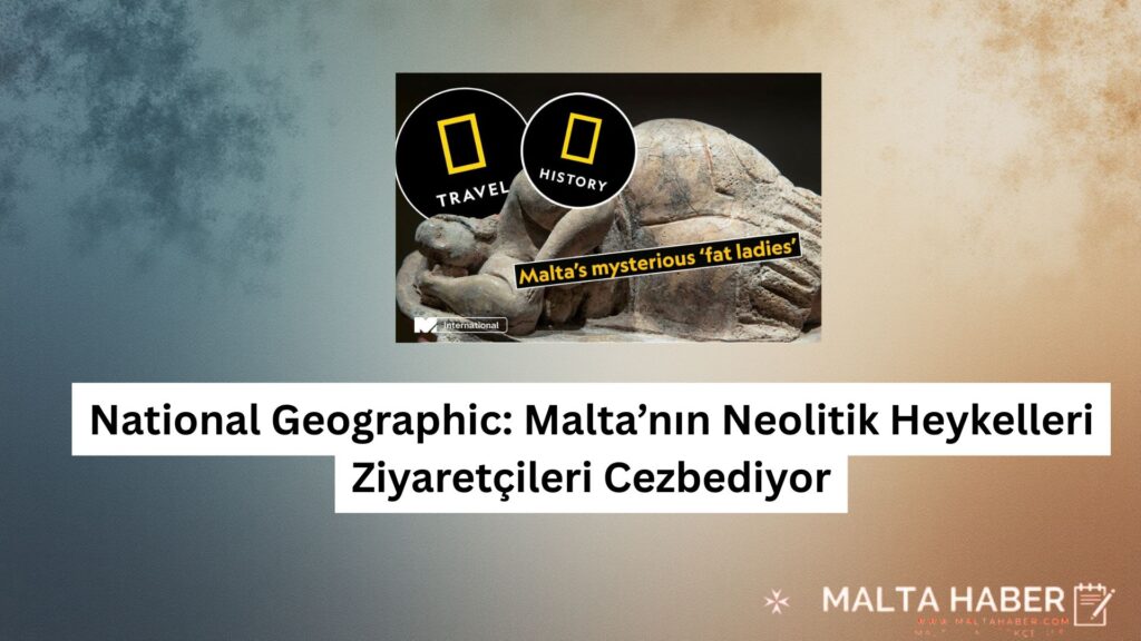National Geographic: Malta’nın Neolitik Heykelleri Ziyaretçileri Cezbediyor