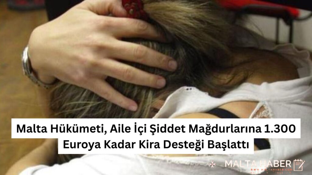 Malta Hükümeti, Aile İçi Şiddet Mağdurlarına 1.300 Euroya Kadar Kira Desteği Başlattı