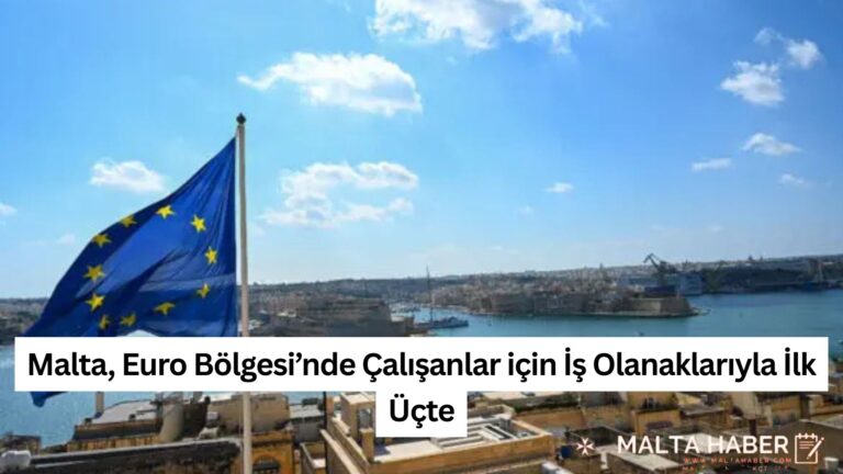 Malta, Euro Bölgesi’nde Çalışanlar için İş Olanaklarıyla İlk Üçte