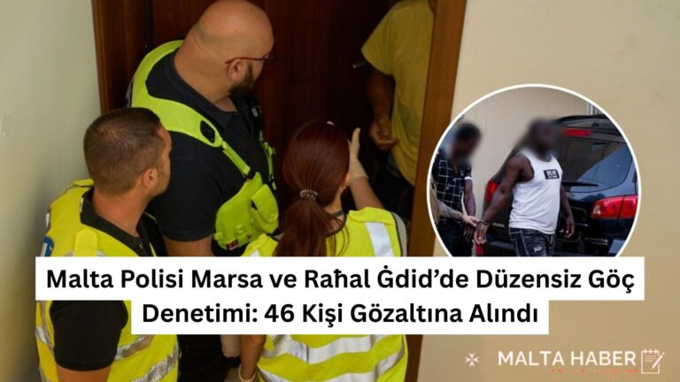 Malta Polisi Marsa ve Raħal Ġdid’de Düzensiz Göç Denetimi: 46 Kişi Gözaltına Alındı