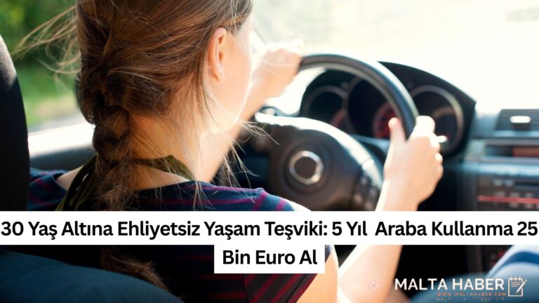 30 Yaş Altına Ehliyetsiz Yaşam Teşviki: 5 Yıl  Araba Kullanma 25 Bin Euro Al