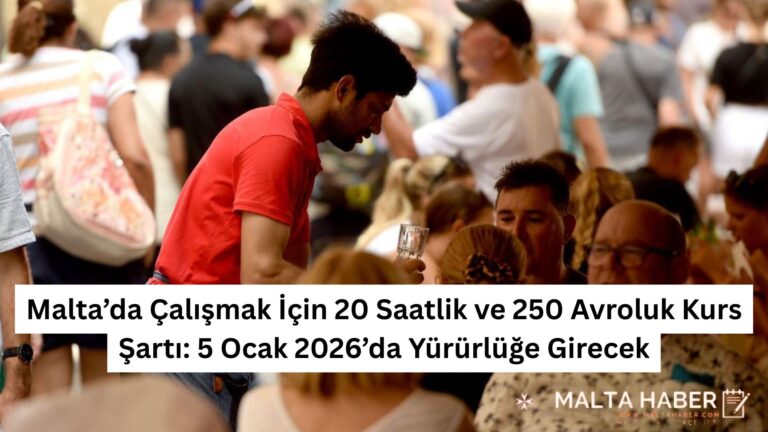 Malta’da Çalışmak İçin 20 Saatlik ve 250 Avroluk Kurs Şartı: 5 Ocak 2026’da Yürürlüğe Girecek