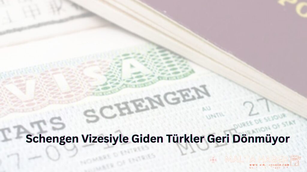 Schengen Vizesiyle Giden Türkler Geri Dönmüyor