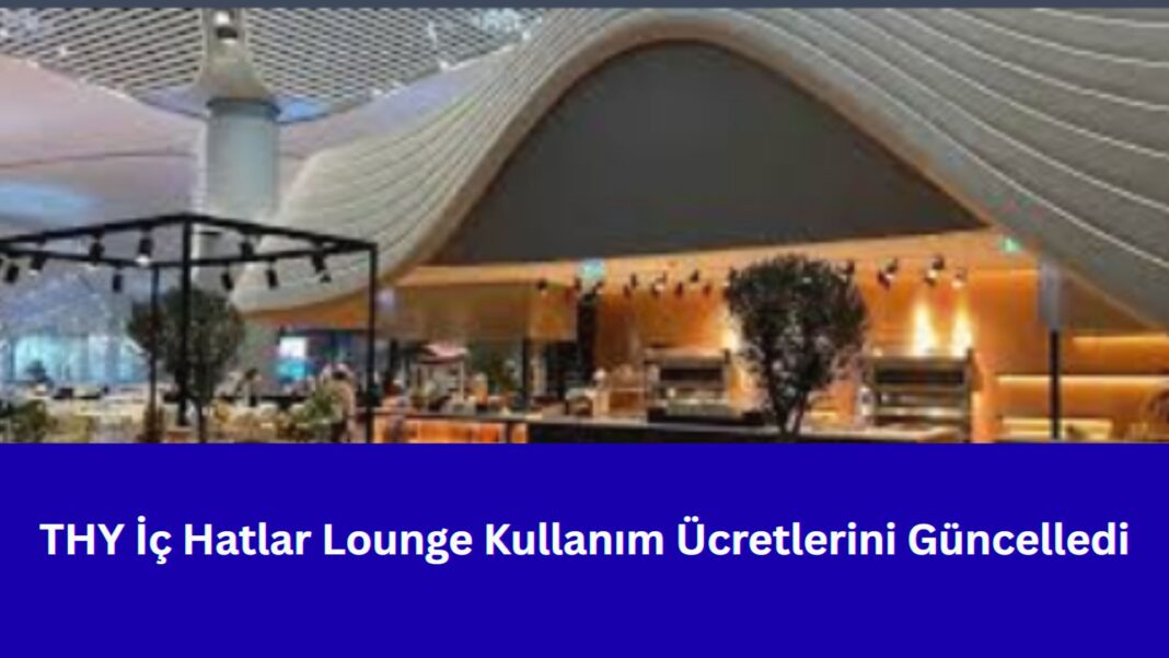 THY İç Hatlar Lounge Kullanım Ücretlerini Güncelledi