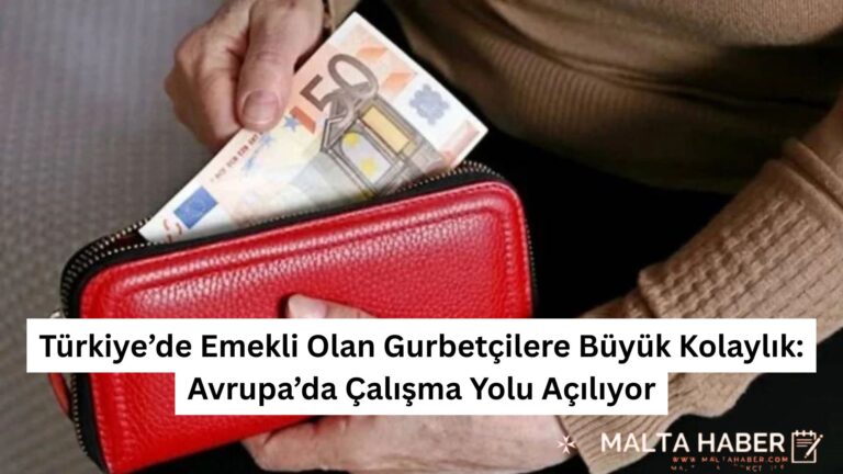 Türkiye’de Emekli Olan Gurbetçilere Büyük Kolaylık: Avrupa’da Çalışma Yolu Açılıyor