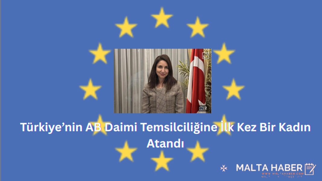 Türkiye’nin AB Daimi Temsilciliğine İlk Kez Bir Kadın Atandı