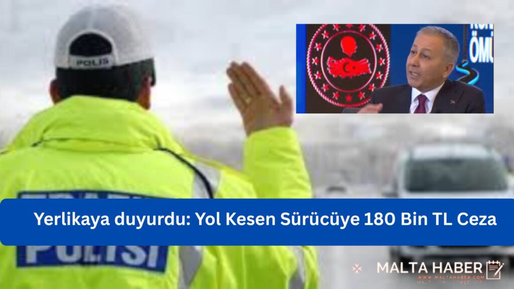 Yerlikaya duyurdu. Trafikte yeni cezalar: Yol Kesen Sürücüye 180 Bin TL Ceza