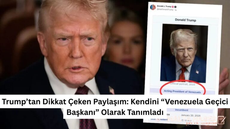 Trump’tan Dikkat Çeken Paylaşım: Kendini “Venezuela Geçici Başkanı” Olarak Tanımladı