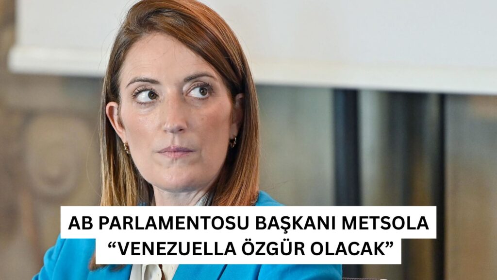AB Parlamentosu Başkanı Metsola “VenezUelLa özgür olacak”