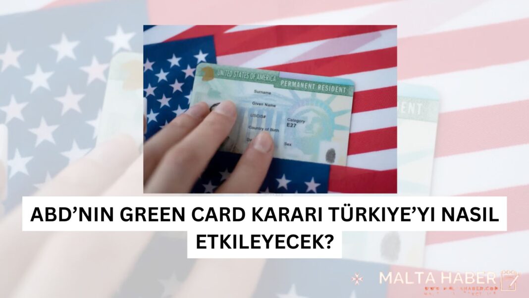ABD’nin Green Card Kararı Türkiye’yi Nasıl Etkileyecek?