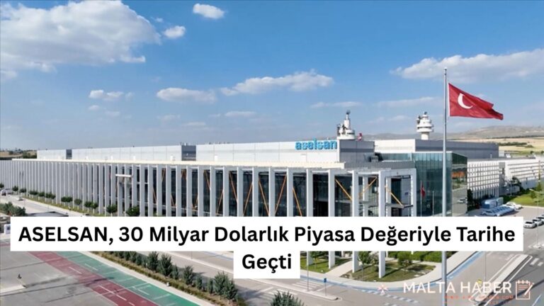 ASELSAN, 30 Milyar Dolarlık Piyasa Değeriyle Tarihe Geçti