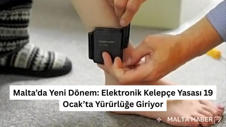 Malta’da Yeni Dönem: Elektronik Kelepçe Yasası 19 Ocak’ta Yürürlüğe Giriyor