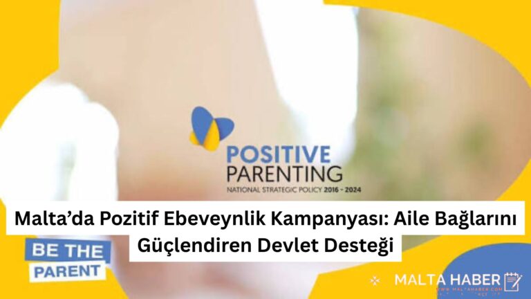 Malta’da Pozitif Ebeveynlik Kampanyası: Aile Bağlarını Güçlendiren Devlet Desteği