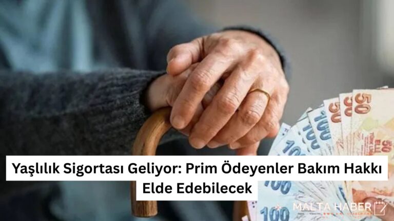 Yaşlılık Sigortası Geliyor: Prim Ödeyenler Bakım Hakkı Elde Edebilecek